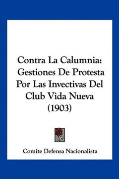portada Contra la Calumnia: Gestiones de Protesta por las Invectivas del Club Vida Nueva (1903)