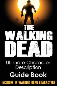 portada The Walking Dead: Ultimate Character Description Guide Book (Includes 18 Walking Dead Characters) (in English)