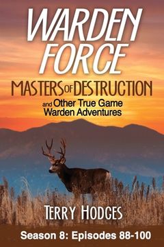 portada Warden Force: Masters of Destruction and Other True Game Warden Adventures: Episodes 88-100 (en Inglés)