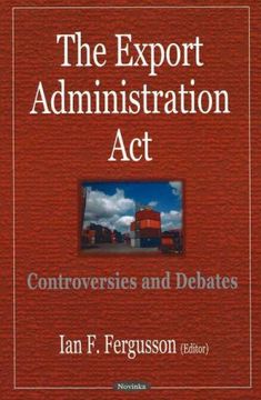 portada The Export Administration Act: Controversies and Debates (en Inglés)