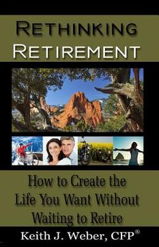 portada Rethinking Retirement: How to Create the Life You Want Without Waiting to Retire (en Inglés)