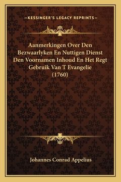 portada Aanmerkingen Over Den Bezwaarlyken En Nuttigen Dienst Den Voornamen Inhoud En Het Regt Gebruik Van T Evangelie (1760)