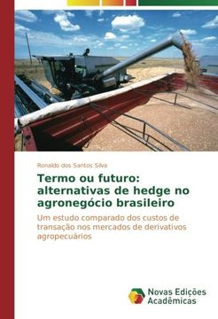 portada Termo ou futuro: alternativas de hedge no agronegócio brasileiro: Um estudo comparado dos custos de transação nos mercados de derivativos agropecuários (Portuguese Edition)