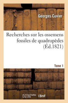 portada Recherches Sur Les Ossemens Fossiles de Quadrupèdes. Tome 1 (en Francés)