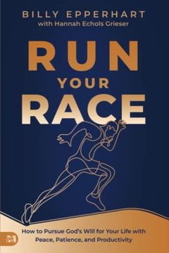 portada Run Your Race: How to Pursue God's Will for Your Life With Peace, Patience, and Productivity (en Inglés)