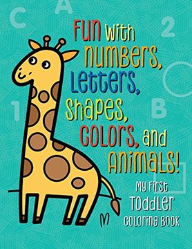 portada My First Toddler Coloring Book: Fun with Numbers, Letters, Shapes, Colors, and Animals! (en Inglés)