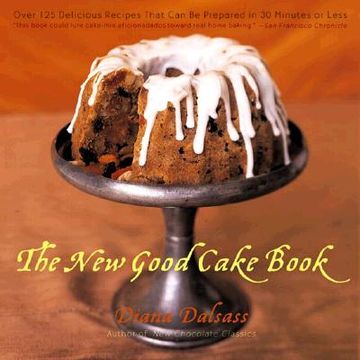 portada the new good cake book: over 125 delicious recipes that can be prepared in 30 minutes or less (en Inglés)