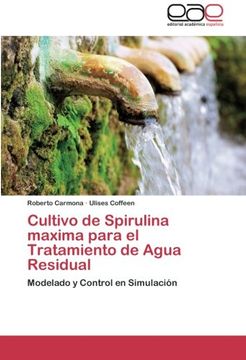 portada Cultivo De Spirulina Maxima Para El Tratamiento De Agua Residual: Modelado Y Control En Simulación (spanish Edition) (in Spanish)