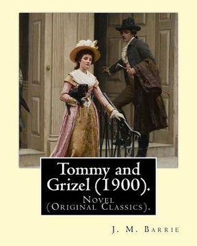 portada Tommy and Grizel (1900). By: J. M. Barrie, illustrated By: Bernard Partridge: Novel (Original Classics). Sir John Bernard Partridge (11 October 186 (in English)