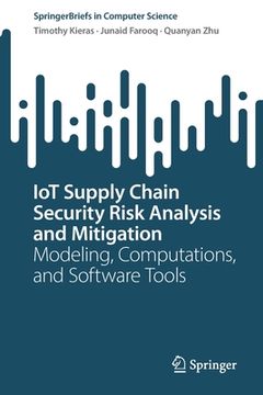 portada Iot Supply Chain Security Risk Analysis and Mitigation: Modeling, Computations, and Software Tools (en Inglés)