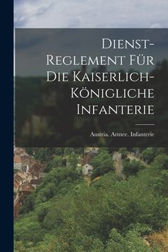 portada Dienst-Reglement für die kaiserlich-königliche Infanterie (en Alemán)
