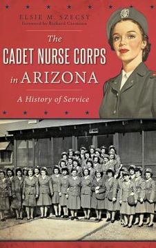 portada The Cadet Nurse Corps in Arizona: A History of Service (en Inglés)