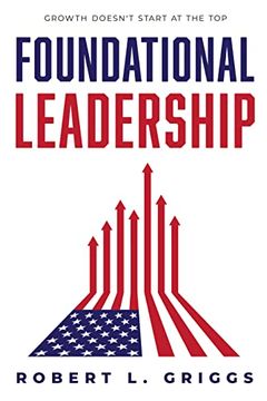 portada Foundational Leadership: Growth Doesn't Start at the Top! (in English)