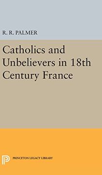 portada Catholics and Unbelievers in 18Th Century France (Princeton Legacy Library) 