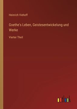 portada Goethe's Leben, Geistesentwickelung und Werke: Vierter Theil (in German)