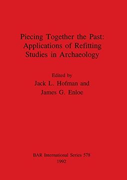 portada Piecing Together the Past - Applications of Refitting Studies in Archaeology (578) (British Archaeological Reports International Series) 