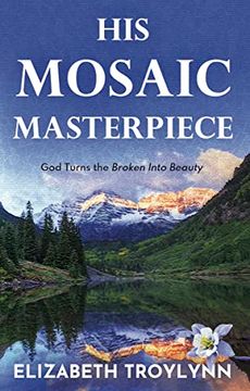 portada His Mosaic Masterpiece: God Turns the Broken Into Beauty (in English)
