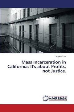 portada Mass Incarceration in California; It's about Profits, not Justice.