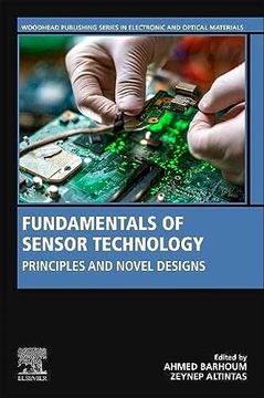 portada Fundamentals of Sensor Technology: Principles and Novel Designs (Woodhead Publishing Series in Electronic and Optical Materials) (en Inglés)