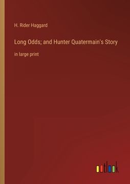 portada Long Odds; and Hunter Quatermain's Story: in large print (en Inglés)