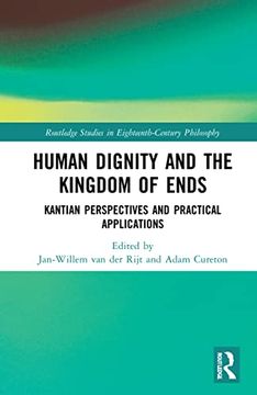 portada Human Dignity and the Kingdom of Ends (Routledge Studies in Eighteenth-Century Philosophy) (in English)