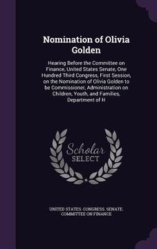 portada Nomination of Olivia Golden: Hearing Before the Committee on Finance, United States Senate, One Hundred Third Congress, First Session, on the Nomin (en Inglés)