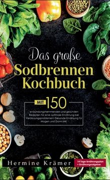 portada Das große Sodbrennen Kochbuch! Inklusive 14 Tage Ernährungsplan und Nährwerteangaben! 1. Auflage: Mit 150 leckeren und entzündungshemmenden Rezepten f (in German)