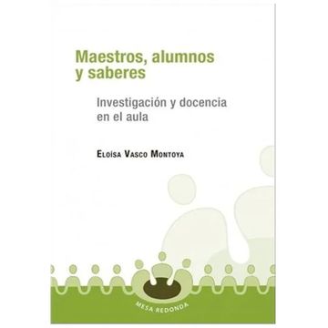 portada maestros, alumnos y saberes: investigacion y docencia en el aula (in Spanish)