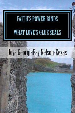 portada Faith's Power Binds What Love's Glue Seals (en Inglés)