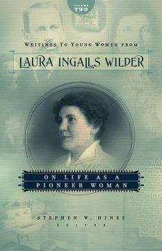 portada 2: Writings to Young Women from Laura Ingalls Wilder - Volume Two: On Life As a Pioneer Woman (Writings to Young Women on Laura Ingalls Wilder) (en Inglés)