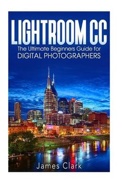 portada Lightroom CC: The Ultimate Beginners Guide for Digital Photographers (en Inglés)