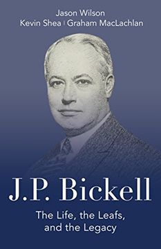 portada J. P. Bickell: The Life, the Leafs, and the Legacy (in English)