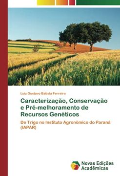 portada Caracterização, Conservação e Pré-Melhoramento de Recursos Genéticos: De Trigo no Instituto Agronômico do Paraná (Iapar) (in Portuguese)