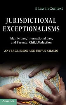 portada Jurisdictional Exceptionalisms: Islamic Law, International law and Parental Child Abduction (Law in Context) (in English)