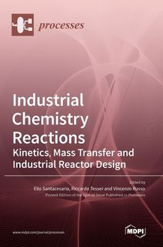 portada Industrial Chemistry Reactions: Kinetics, Mass Transfer and Industrial Reactor Design (en Inglés)