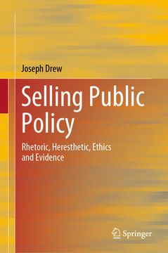 portada Selling Public Policy: Rhetoric, Heresthetic, Ethics and Evidence (en Inglés)