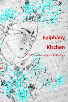 portada Epiphany Kitchen (Black and White Edition): 2017 Victoria Verse Anthology (in English)