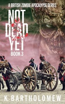 portada Not Dead Yet: A British Zombie Apocalypse Series - Book 3 (en Inglés)