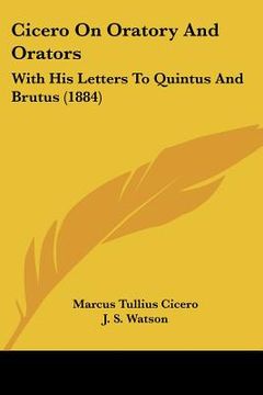 portada cicero on oratory and orators: with his letters to quintus and brutus (1884) (en Inglés)