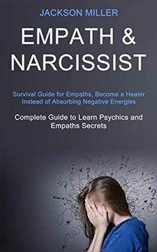 portada Empath and Narcissist: Survival Guide for Empaths, Become a Healer Instead of Absorbing Negative Energies (Complete Guide to Learn Psychics and Empaths Secrets) (en Inglés)