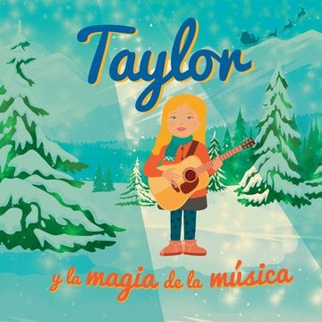 portada Taylor y la magia de la música: Libro Taylor Swift. Libro de Navidad para niños que fomenta los valores de la familia, la perseverancia y el amor. Reg