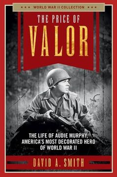 portada The Price of Valor: The Life of Audie Murphy, America's Most Decorated Hero of World War II (World War II Collection)