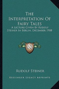portada the interpretation of fairy tales: a lecture given by rudolf steiner in berlin, december 1908