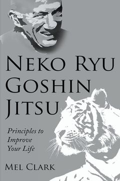 portada Neko ryu Goshin Jitsu: Principles to Improve Your Life (en Inglés)