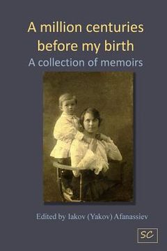 portada A million centuries before my birth: A collection of memoires (en Inglés)