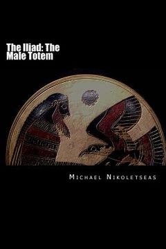 portada The Iliad: The Male Totem (en Inglés)