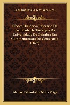 portada Esboco Historico-Litterario Da Faculdade De Theologia Da Universidade De Coimbra Em Commemoracao Do Centenario (1872) (en Portugués)