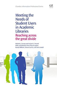 portada Meeting the Needs of Student Users in Academic Libraries: Reaching Across the Great Divide (Chandos Information Professional Series) 