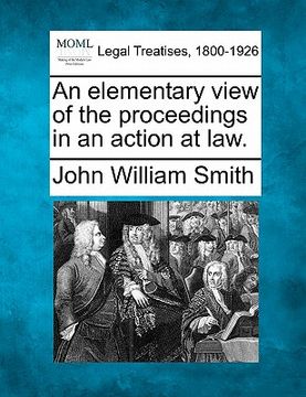 portada an elementary view of the proceedings in an action at law. (en Inglés)