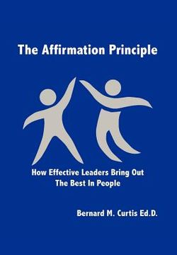 portada the affirmation principle: how effective leaders bring out the best in people